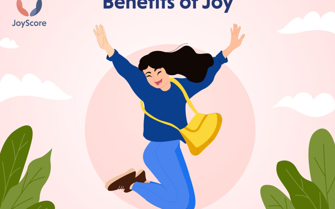 6 Remarkable Benefits Of Joy That Boost Your Wellness