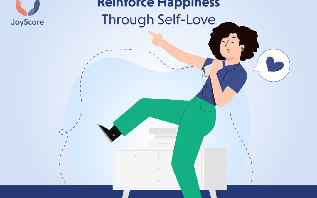 Reinforce Happiness While Incorporating The Positive Changes Through Self-Love.