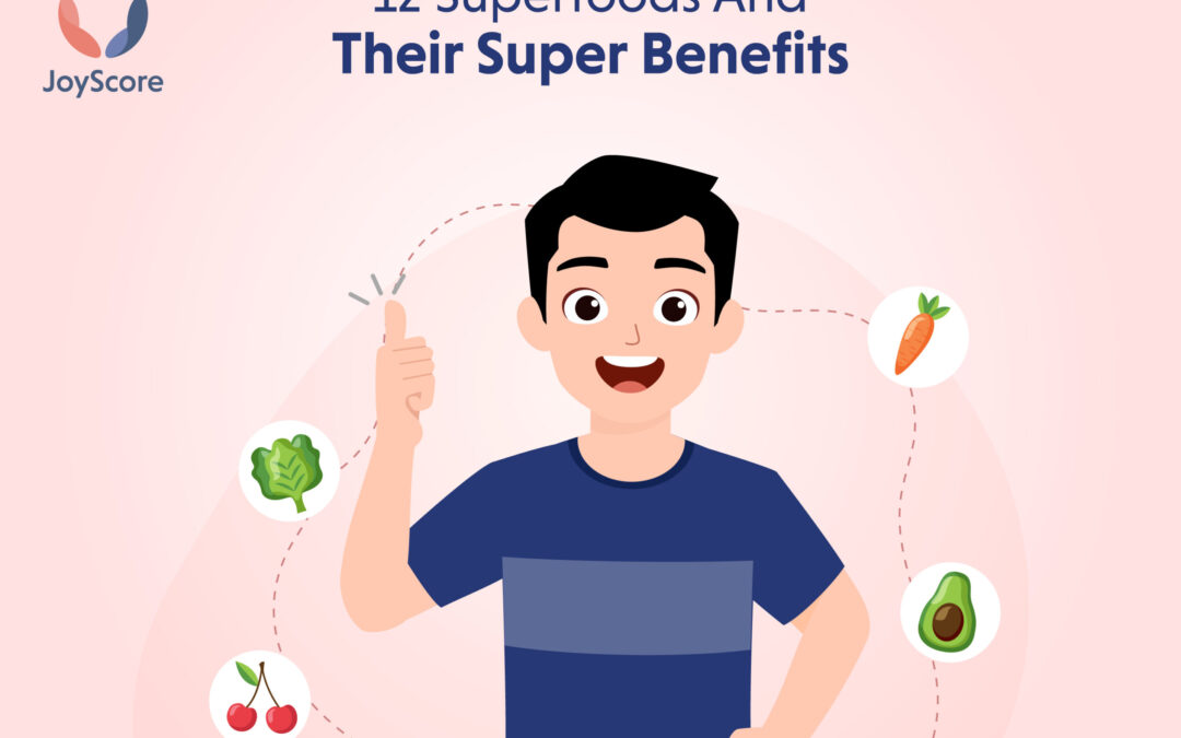 12 Superfoods And Their Super Benefits