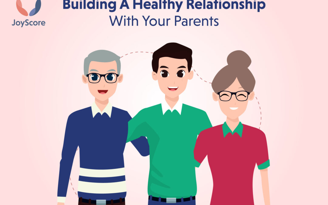 How to Build a Healthy Relationship with Your Parents