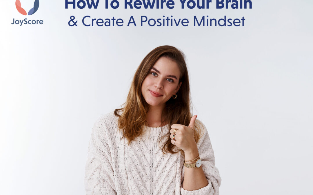 Your Mind Believes What You Tell It! How To Rewire Your Brain & Create A Positive Mindset