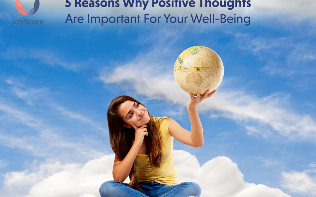 5 Reasons Why Positive Thoughts are Important for Your Well-being