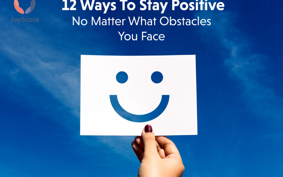 12 Ways to Stay Positive No Matter What Adversity Comes Your Way