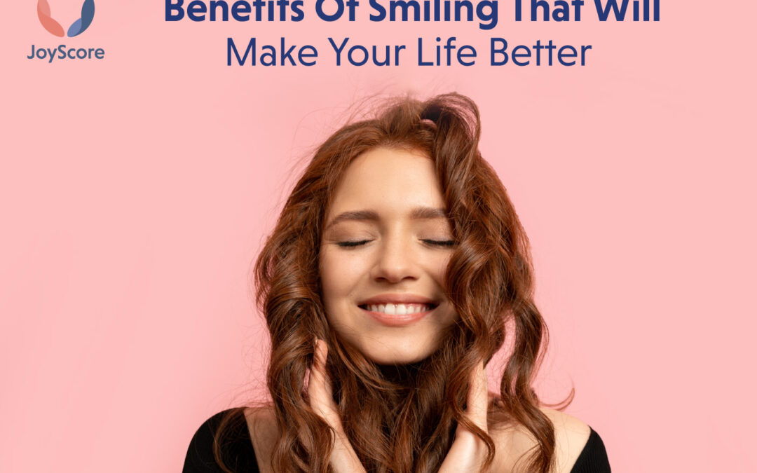 The Top Benefits Of Smiling Even When You Don’t Feel Like It