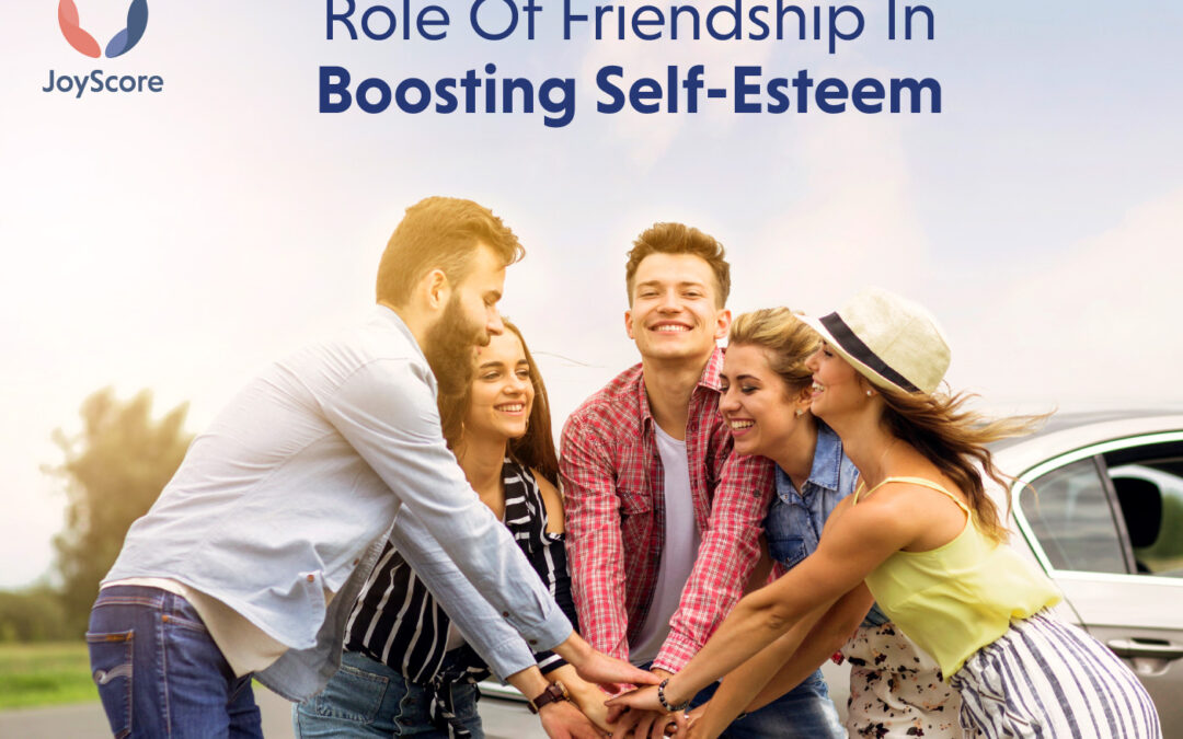 The Role of Friendship In Boosting Self-Esteem