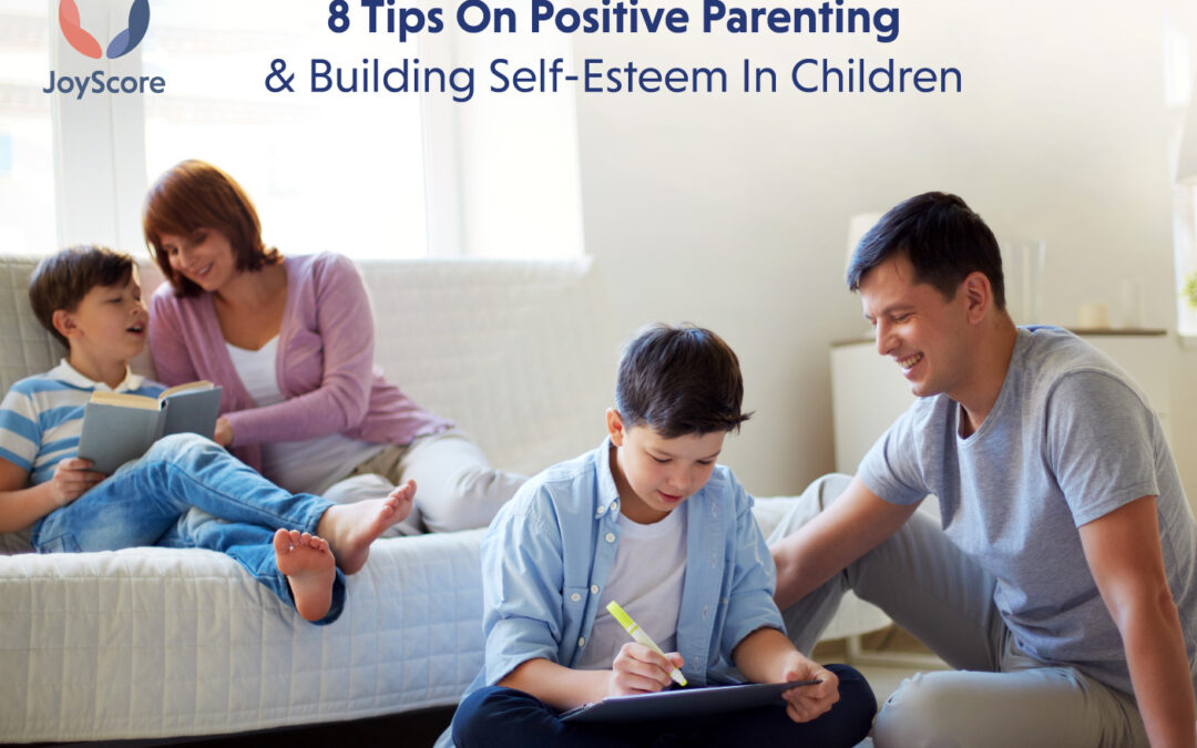 8 Tips On Positive Parenting And How To Build High Self-Esteem In Children