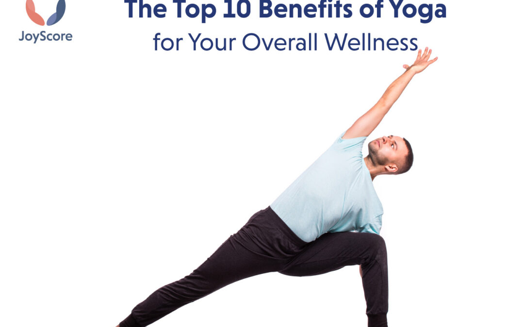The Top 10 Benefits of Yoga for Your Overall Wellness