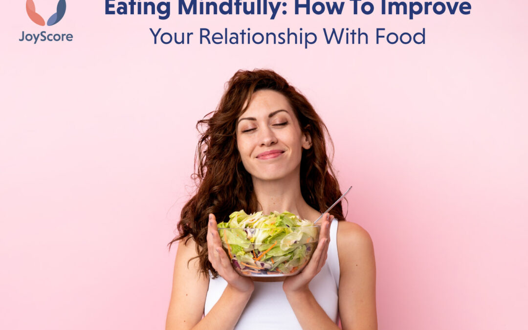 Eating Mindfully: How To Improve Your Relationship With Food