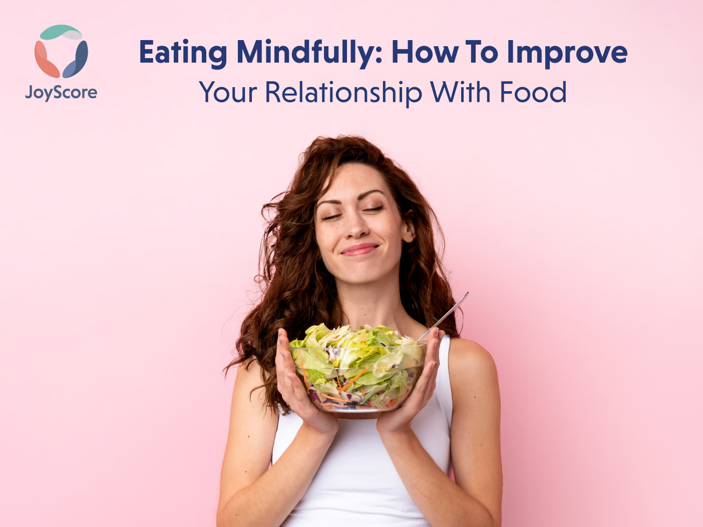 Eating Mindfully: How To Improve Your Relationship With Food