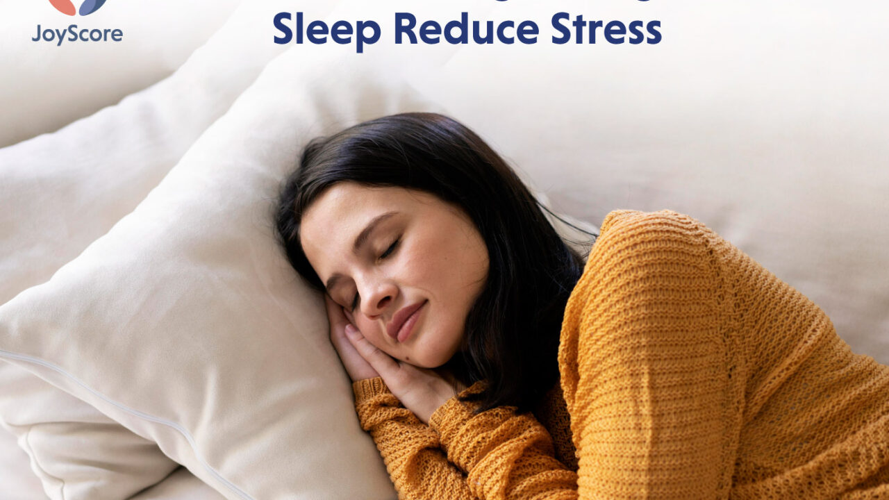 How Does Getting Enough Sleep Reduce Stress? - JoyScore: The Joy Of ...