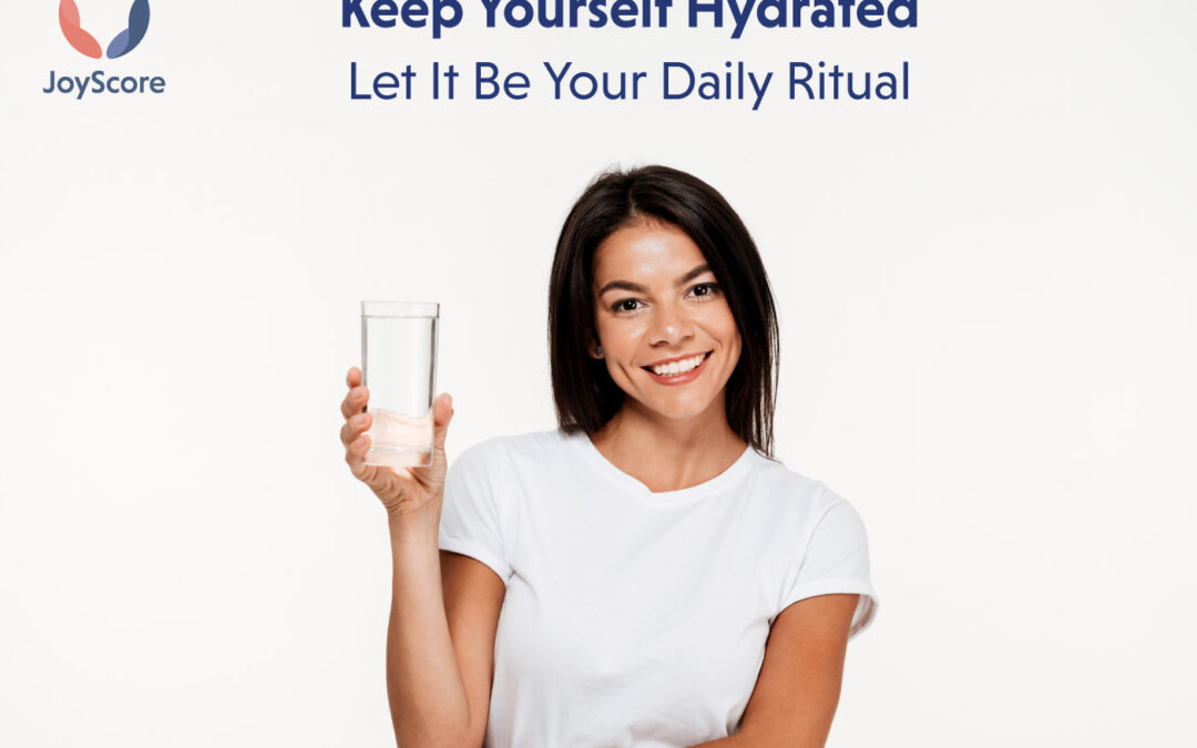 Keep Yourself Hydrated – Let IT Be Your Daily Ritual