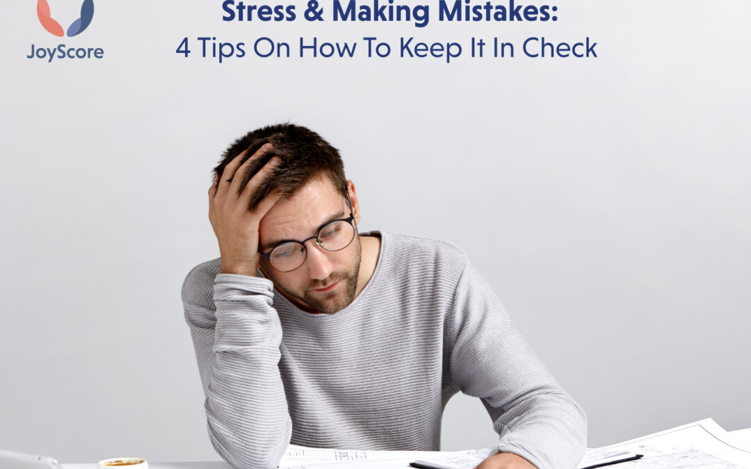 Stress and Making Mistakes: 4 Tips on How to Keep it in Check