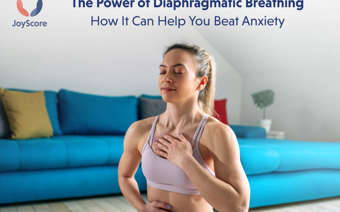 The Power of Diaphragmatic Breathing: How It Can Help You Beat Anxiety