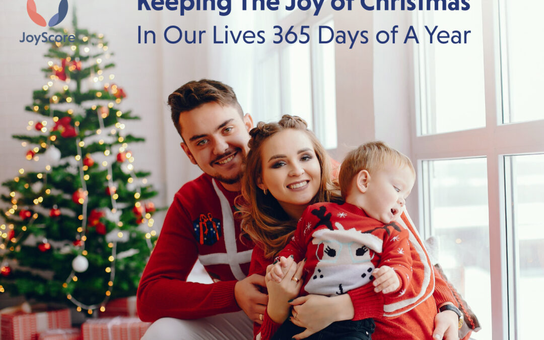 How to Keep The Joy of Christmas in Our Lives 365 Days Of a Year