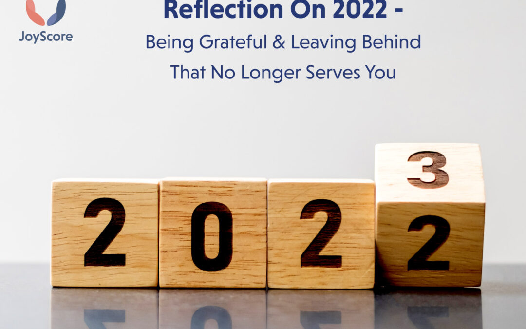 Reflecting on 2022- Being Grateful for the Things That Were And Leaving Behind What No Longer Serves You