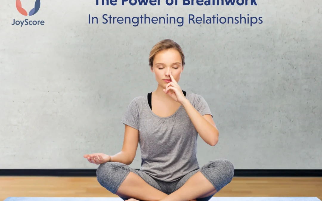 The Power of Breathwork: How Breathing Exercises Can Help Strengthen Your Relationships