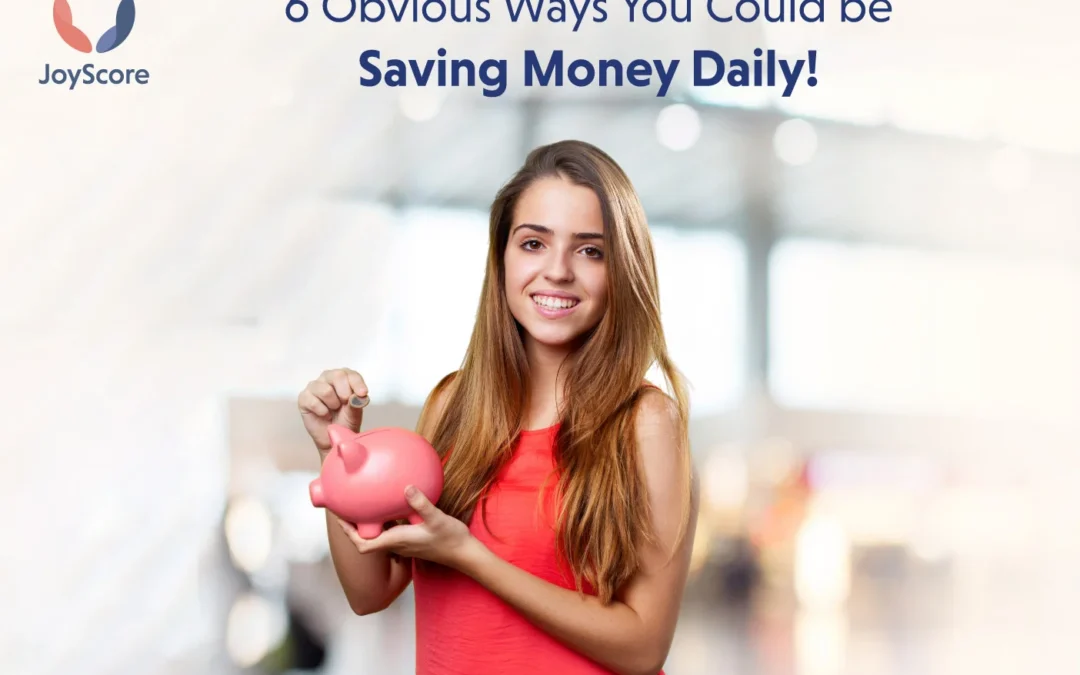  6 obvious ways you could be saving money daily!