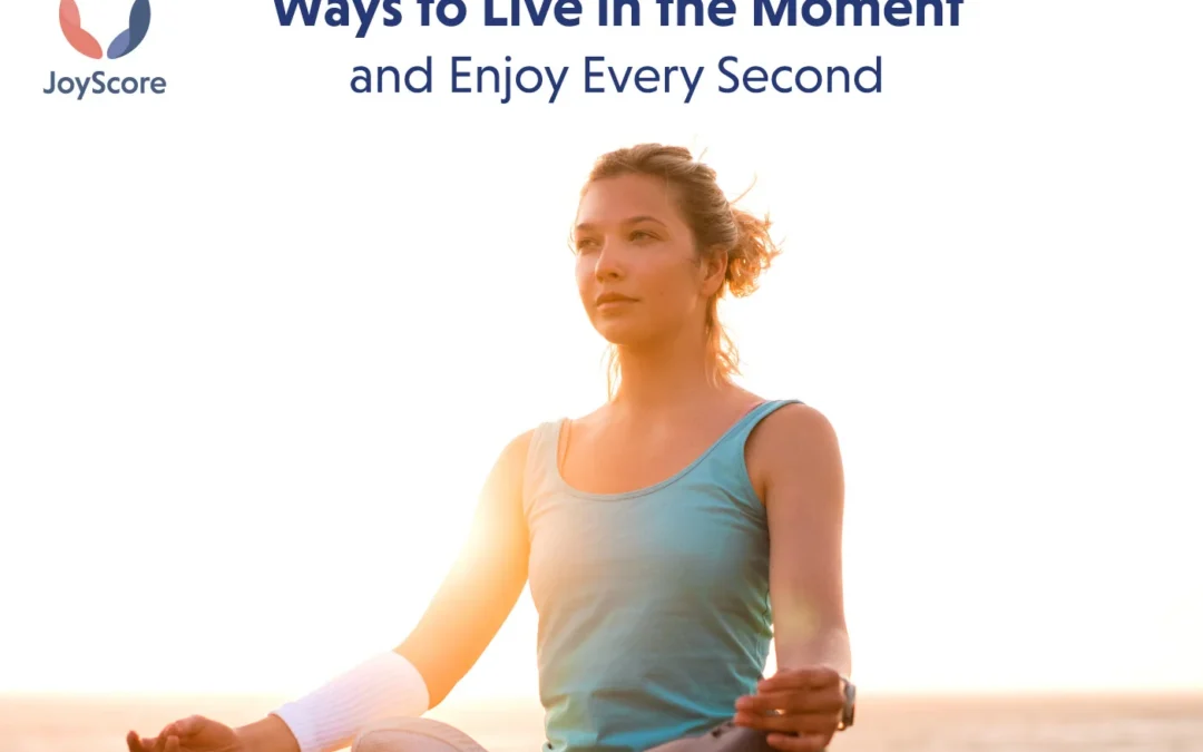 The Power of Mindfulness: How to Live in the Moment and Enjoy Every Second