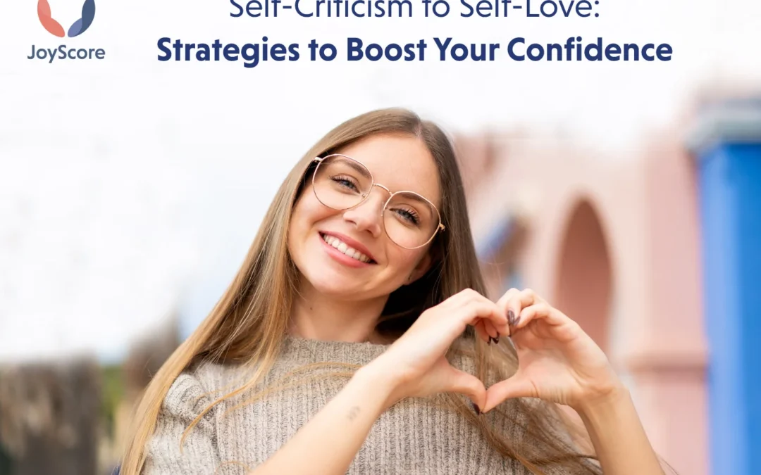 From Self-Criticism to Self-Love: Proven Strategies to Break the Cycle and Boost Your Confidence