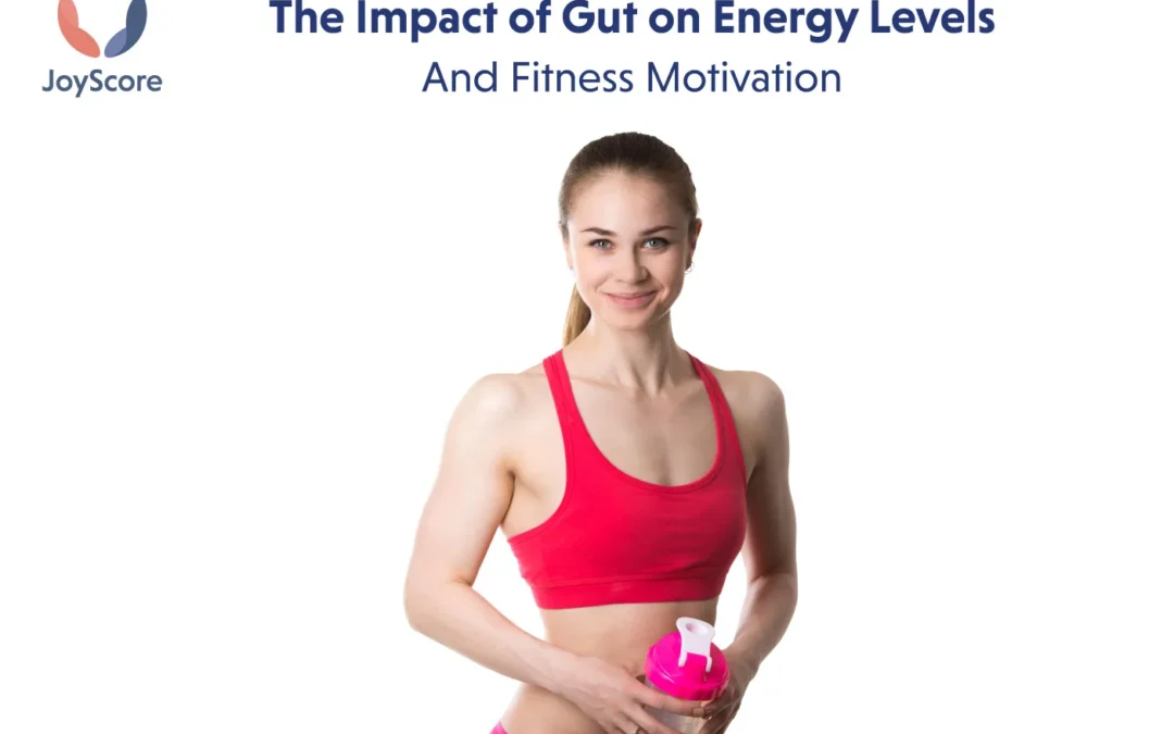 The Impact Of Gut Health On Energy Levels And Fitness Motivation