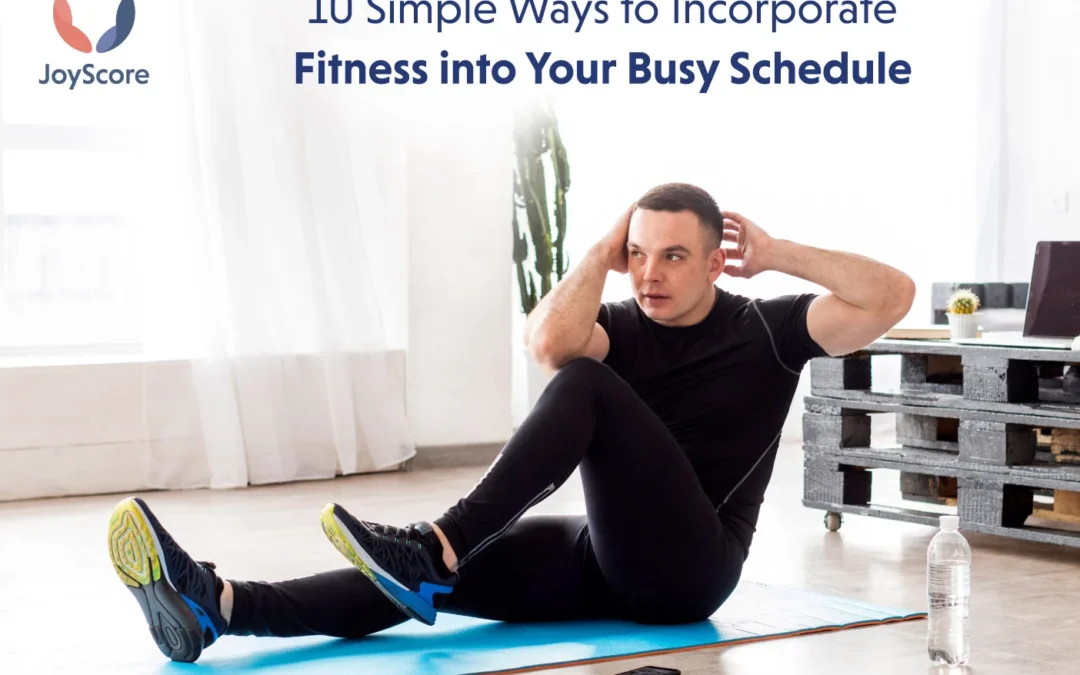 10 Simple Ways To Incorporate Fitness Into Your Busy Schedule