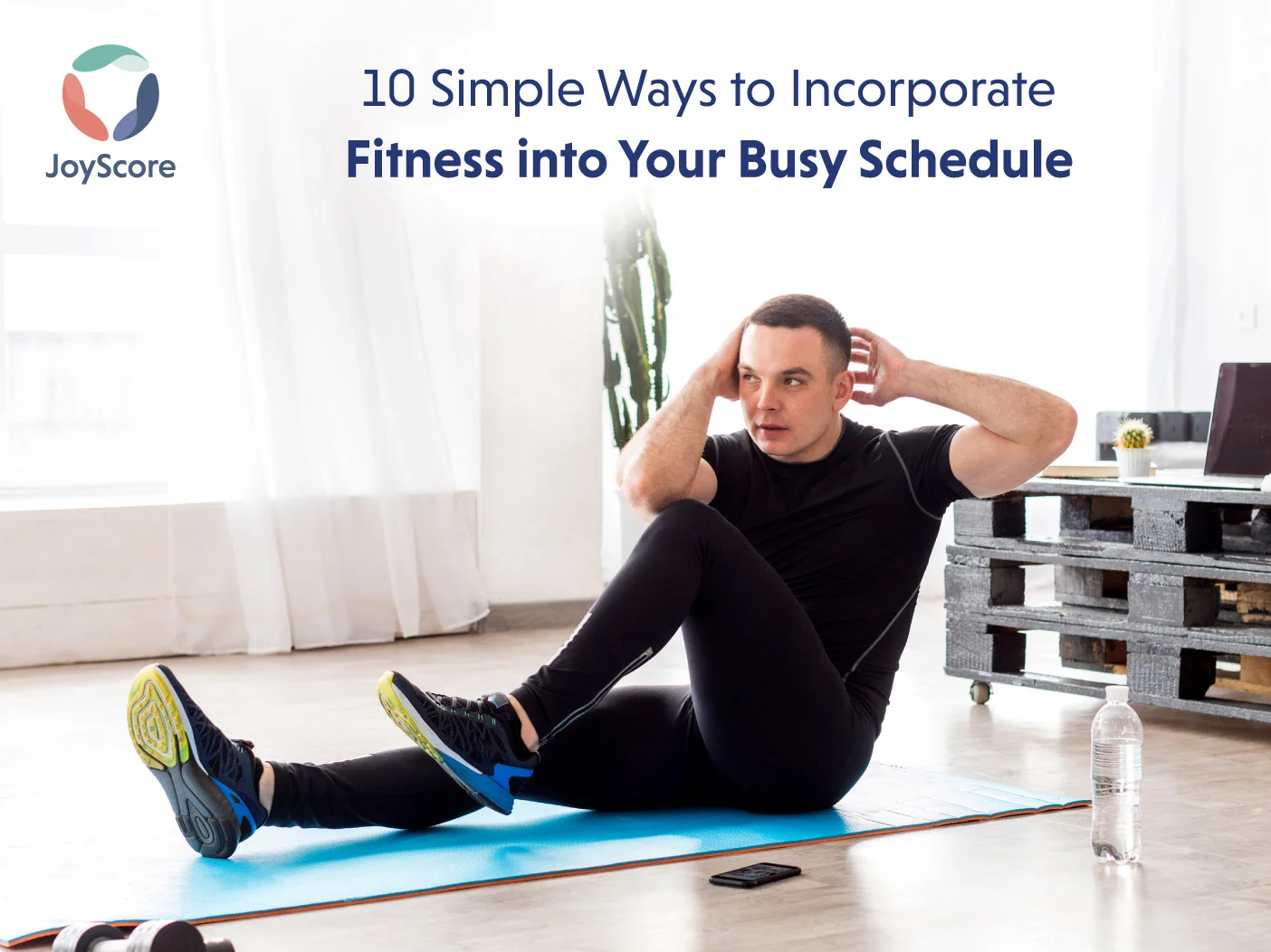10 Simple Ways to Incorporate Fitness into Your Busy Schedule