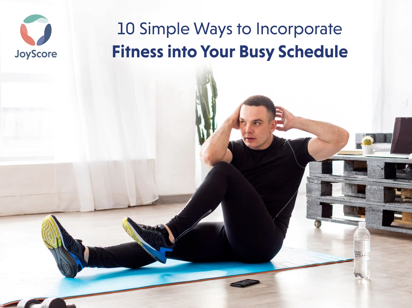 10 Simple Ways To Incorporate Fitness Into Your Busy Schedule