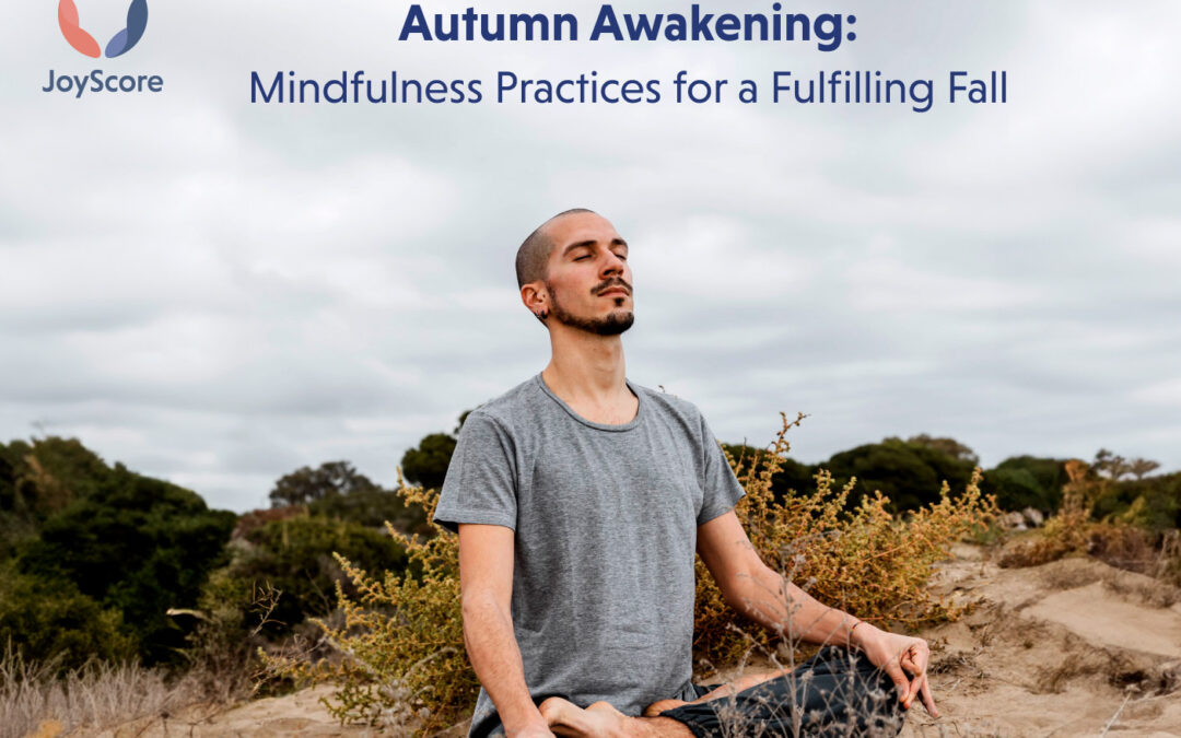 Autumn Awakening: Mindfulness Practices for a Fulfilling Fall