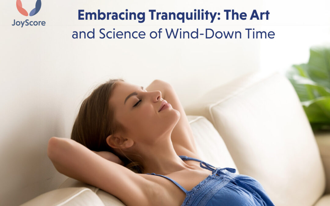 Embracing Tranquility: The Art and Science of Wind-Down Time
