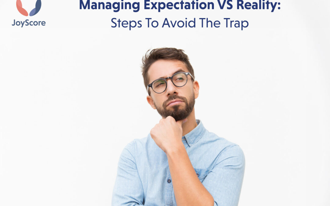 Effectively Handling Expectations vs Reality:Steps to Avoid the Trap