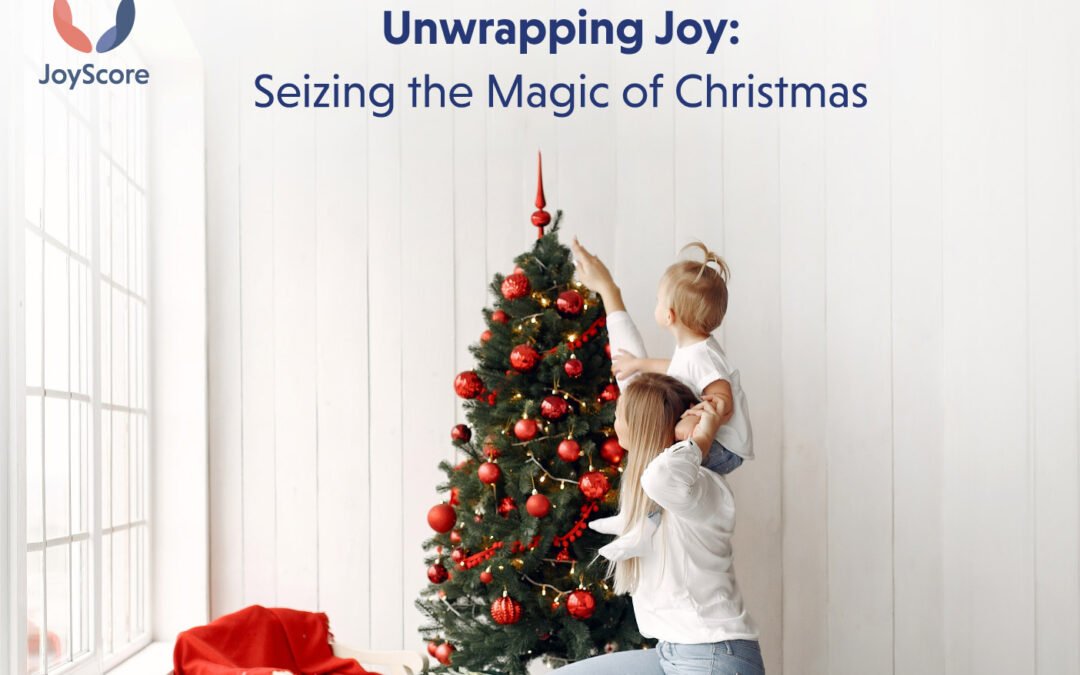 Unwrapping Joy: Seizing the Magic of Christmas