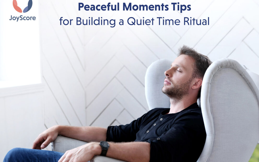 The Goodness of Peaceful Moments: Tips for Building a Quiet Time Ritual