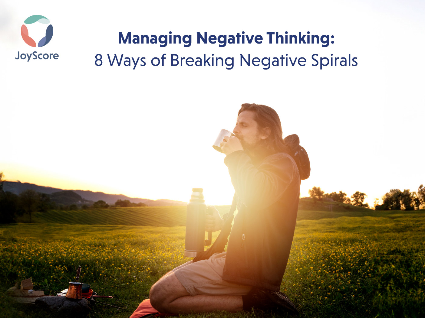 Managing Negative Thinking:8 Ways of Breaking Negative Spirals