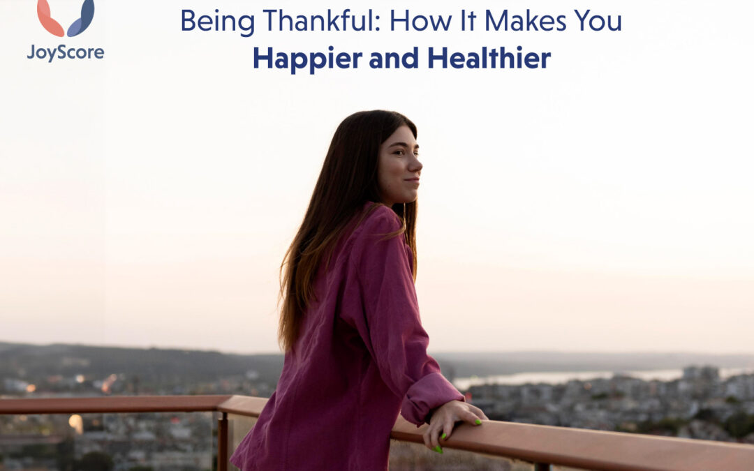 Being Thankful: How It Makes You Happier and Healthier