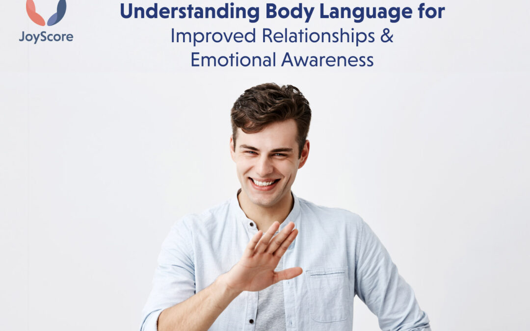 Understanding and Learning Body Language for Better Relationship and Emotional Awareness