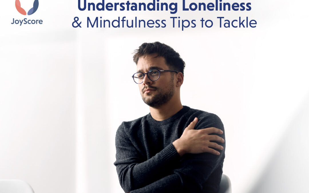 HOW TO TACKLE LONELINESS AND MINDFUL TIPS TO DO WHEN YOU FEEL LONELY
