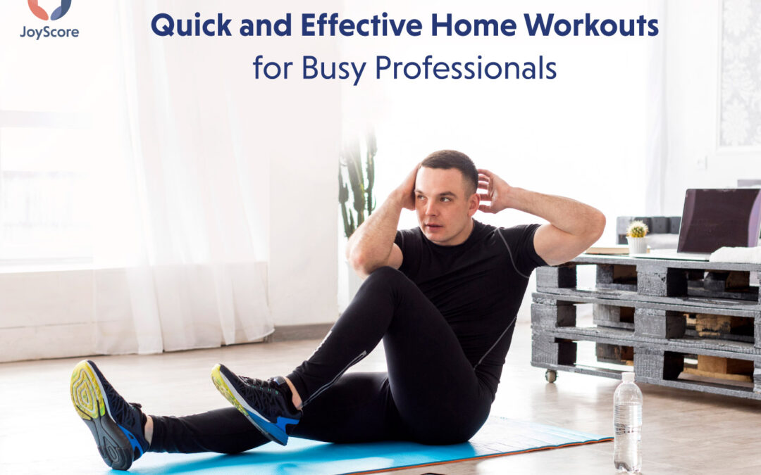 Quick and Effective Home Workouts for Busy Professionals
