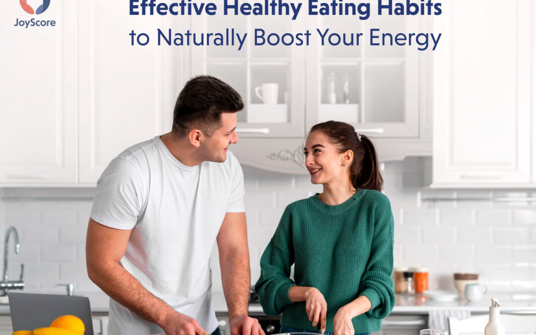 The Most Effective Healthy Eating Habits To Naturally Boost Your Energy  