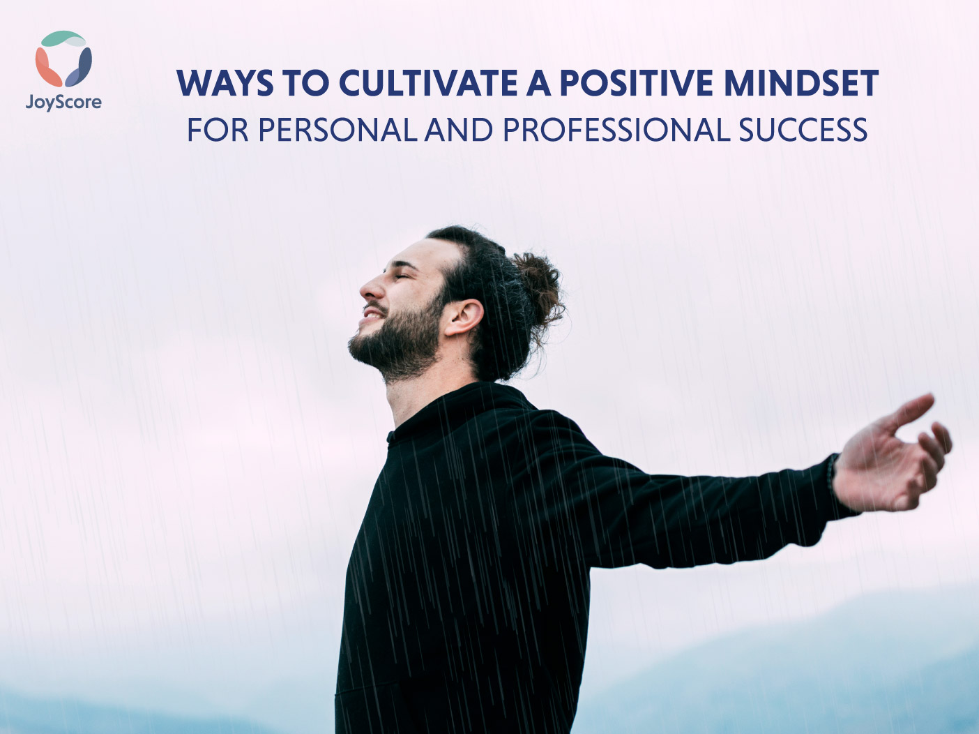 6 EFFECTIVE WAYS TO CULTIVATE A POSITIVE MINDSET FOR PERSONAL AND PROFESSIONAL SUCCESS