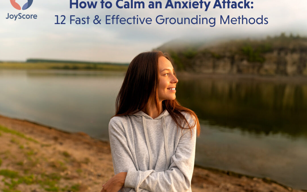 How to Calm an Anxiety Attack: 12 Fast & Effective Grounding Techniques