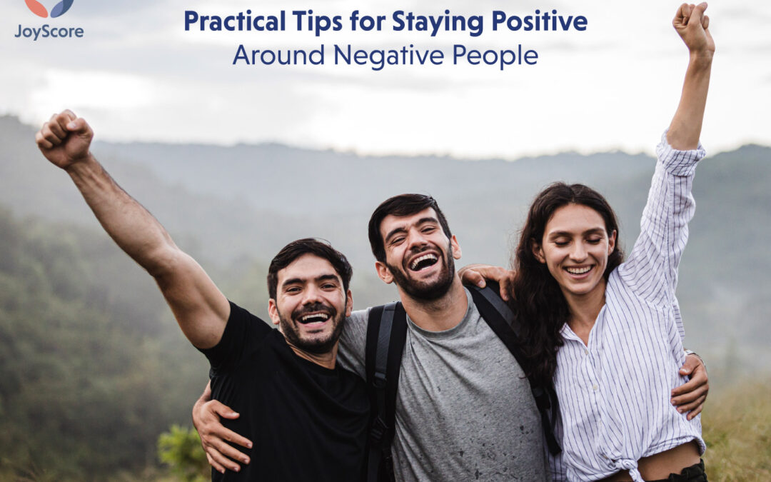 Practical Tips for Staying Positive Around Negative People