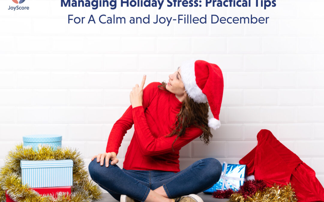 Managing Holiday Stress: 9 Practical Tips for A Calm and Joy-Filled December